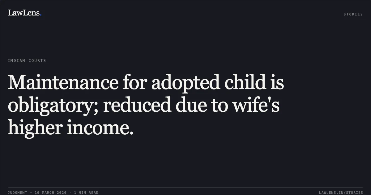 Maintenance for adopted child is obligatory; reduced due to wife's higher income.. Sri Anil Debbarma vs Smti. Bani Debbarma. Tripura High Court. LawLens