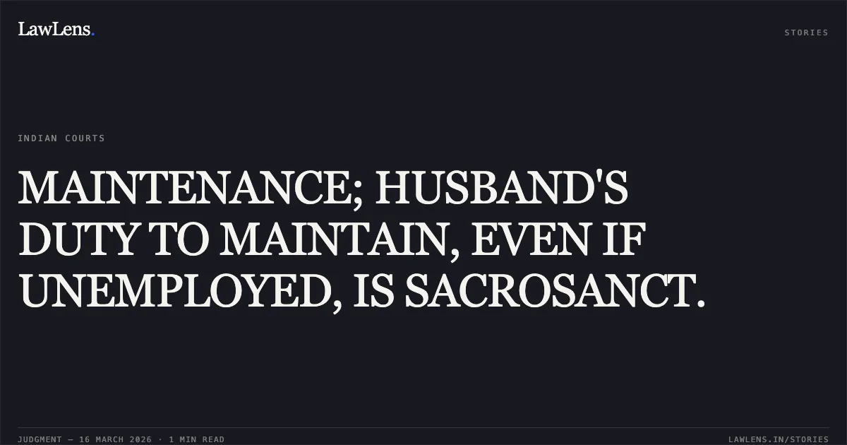MAINTENANCE; HUSBAND'S DUTY TO MAINTAIN, EVEN IF UNEMPLOYED, IS SACROSANCT.. Vinod Kumar vs Seema Devi & Anr.. Delhi High Court. LawLens