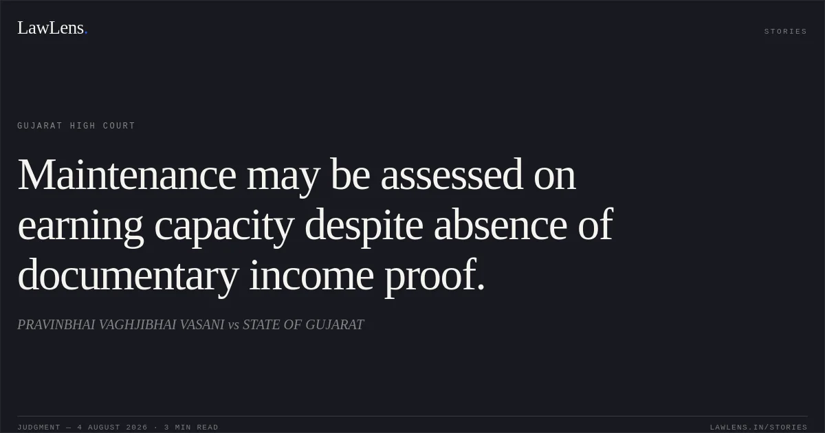 Maintenance may be assessed on earning capacity despite absence of documentary income proof.. PRAVINBHAI VAGHJIBHAI VASANI vs STATE OF GUJARAT. Gujarat High Court. LawLens