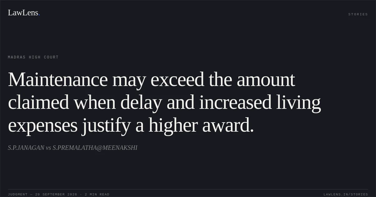 Maintenance may exceed the amount claimed when delay and increased living expenses justify a higher award.. S.P.JANAGAN vs S.PREMALATHA@MEENAKSHI. Madras High Court. LawLens
