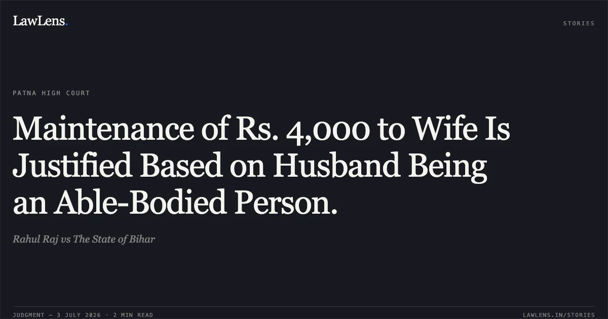 Maintenance of Rs. 4,000 to Wife Is Justified Based on Husband Being an Able-Bodied Person.. Rahul Raj vs The State of Bihar. Patna High Court. LawLens