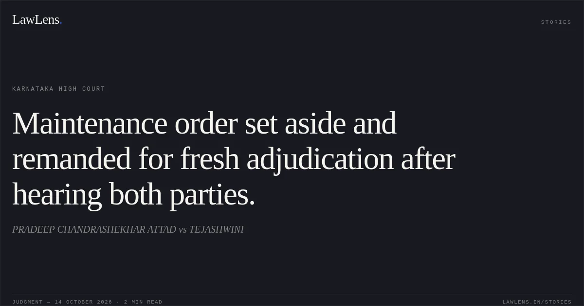 Maintenance order set aside and remanded for fresh adjudication after hearing both parties.. PRADEEP CHANDRASHEKHAR ATTAD vs TEJASHWINI. Karnataka High Court. LawLens