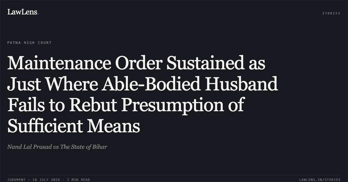Maintenance Order Sustained as Just Where Able-Bodied Husband Fails to Rebut Presumption of Sufficient Means. Nand Lal Prasad vs The State of Bihar. Patna High Court. LawLens