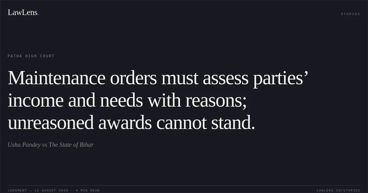 Maintenance orders must assess parties’ income and needs with reasons; unreasoned awards cannot stand.. Usha Pandey vs The State of Bihar. Patna High Court. LawLens