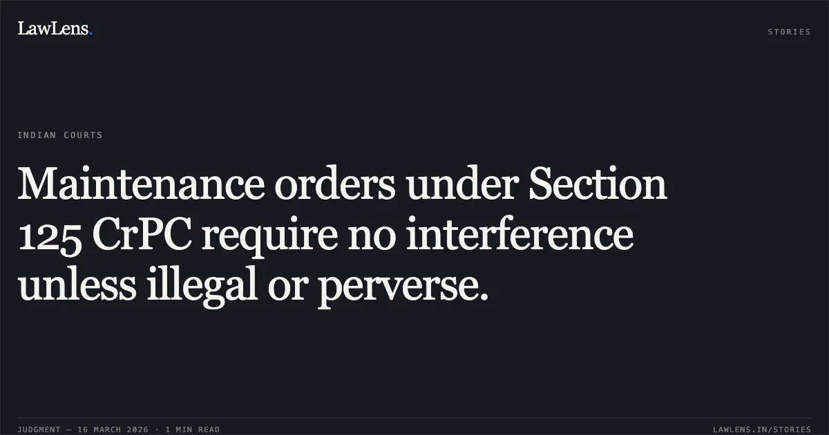 Maintenance orders under Section 125 CrPC require no interference unless illegal or perverse.. SHYAM PRAKASH MOURYA vs SMT. DOLY MOURYA. Chhattisgarh High Court. LawLens