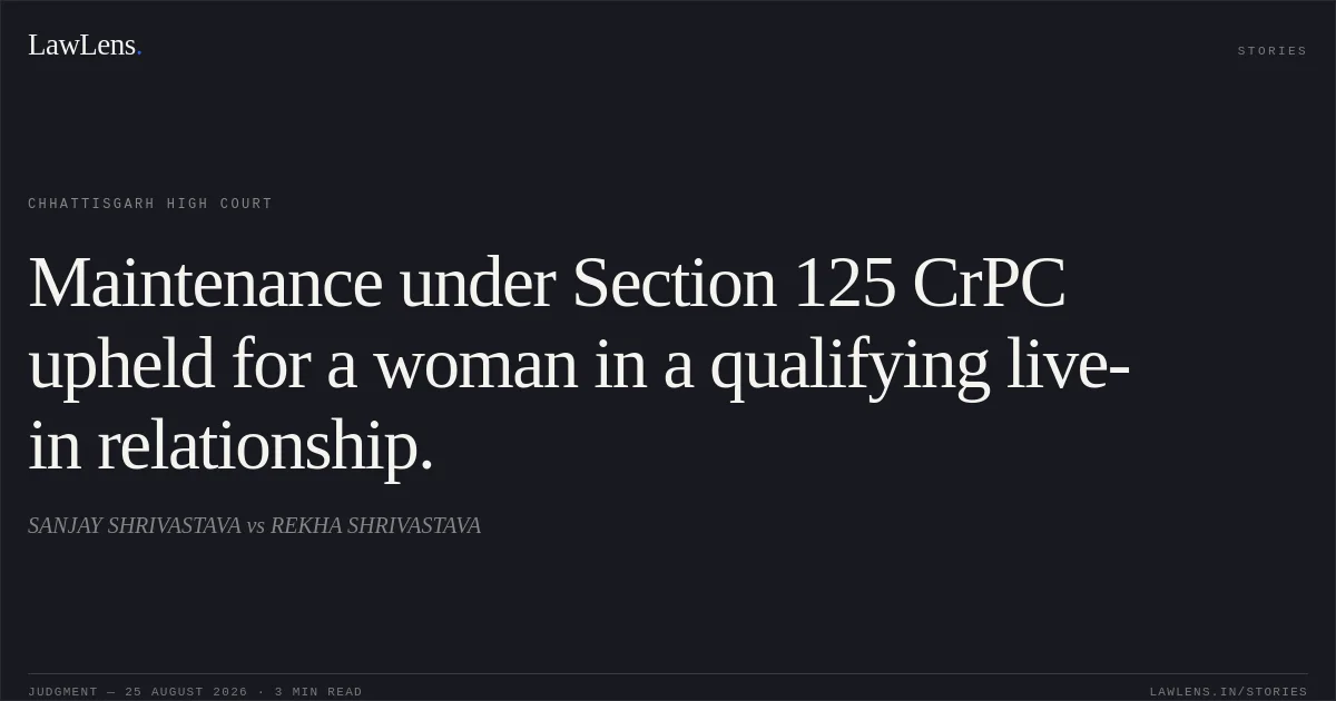 Maintenance under Section 125 CrPC upheld for a woman in a qualifying live-in relationship.. SANJAY SHRIVASTAVA vs REKHA SHRIVASTAVA. Chhattisgarh High Court. LawLens
