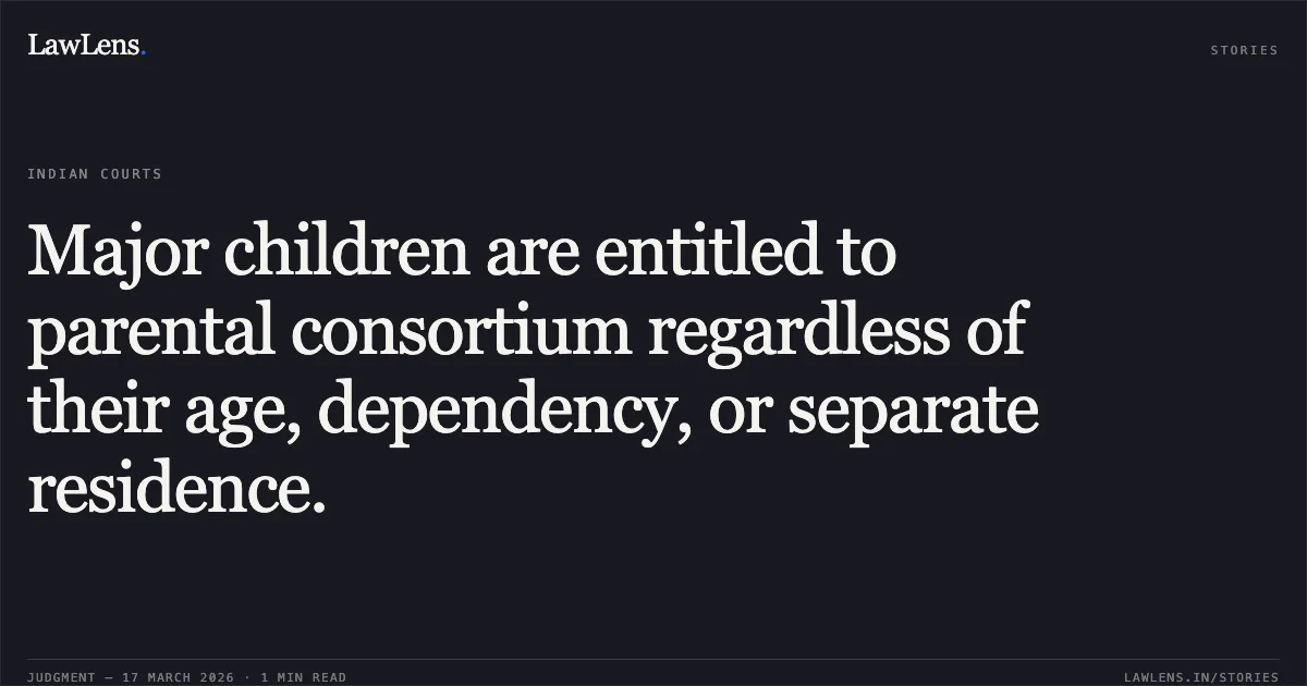 Major children are entitled to parental consortium regardless of their age, dependency, or separate residence.. RAMUBEN W/O DEVABHAI MEPABHAI BHUVA vs VINODBHAI MANJIBHAI GOLAKIYA. Gujarat High Court. LawLens