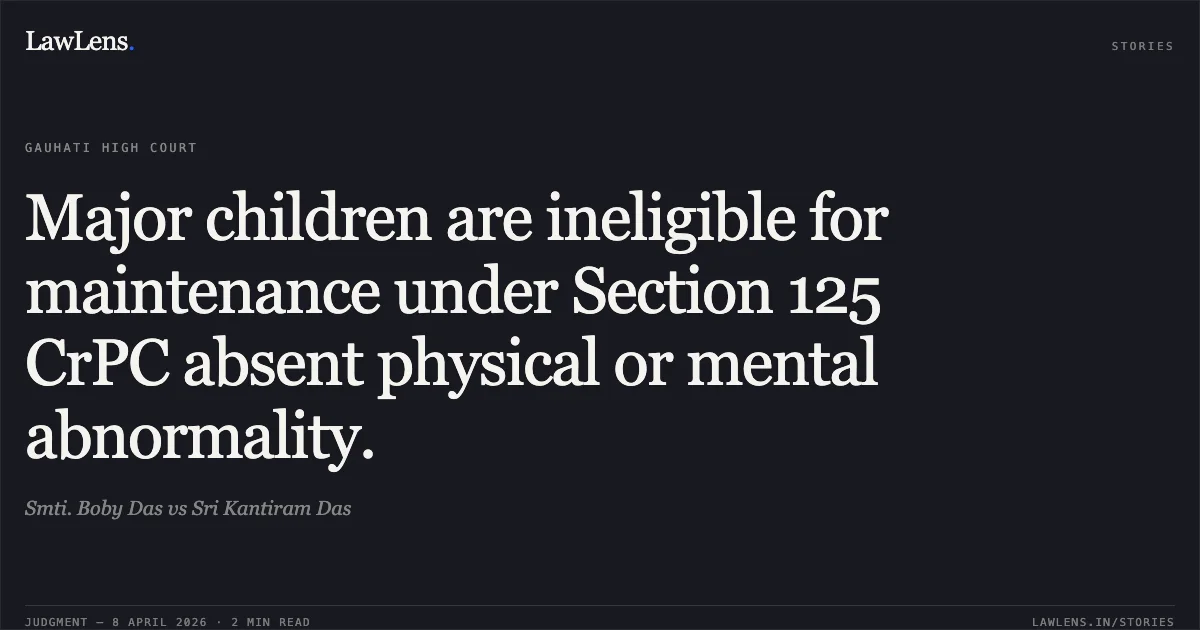 Major children are ineligible for maintenance under Section 125 CrPC absent physical or mental abnormality.. Smti. Boby Das vs Sri Kantiram Das. Gauhati High Court. LawLens