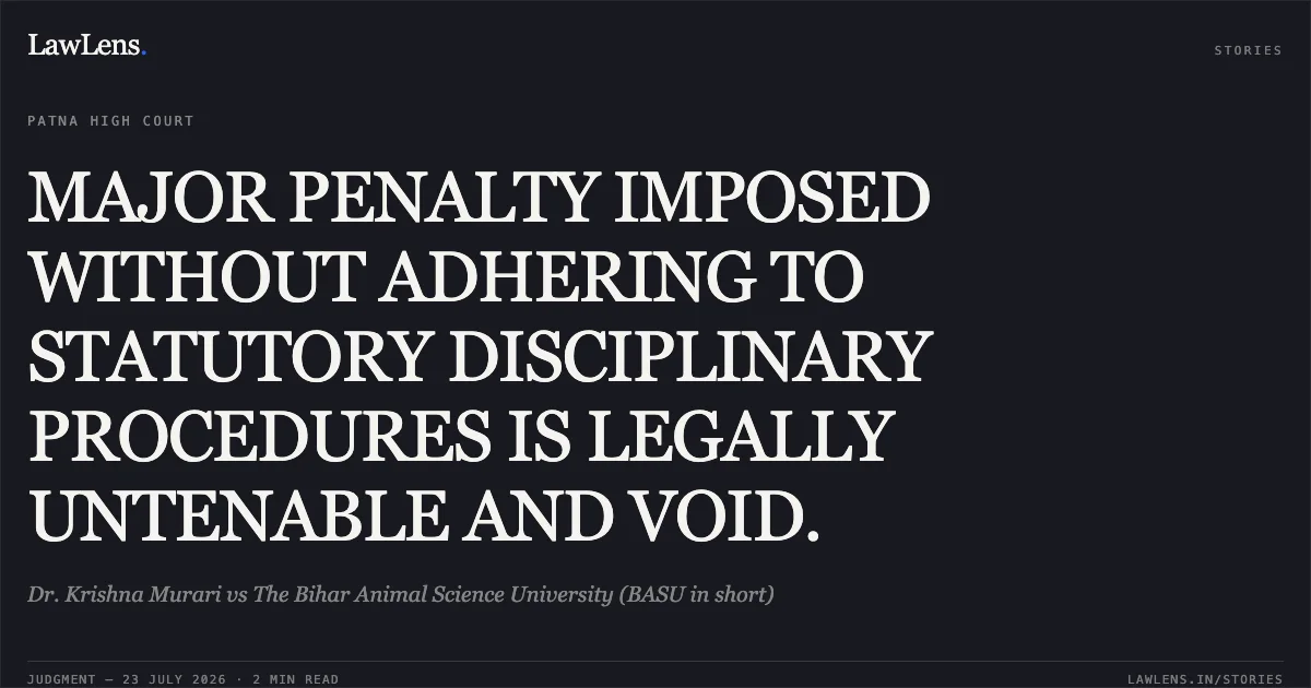 MAJOR PENALTY IMPOSED WITHOUT ADHERING TO STATUTORY DISCIPLINARY PROCEDURES IS LEGALLY UNTENABLE AND VOID.. Dr. Krishna Murari vs The Bihar Animal Science University (BASU in short). Patna High Court. LawLens