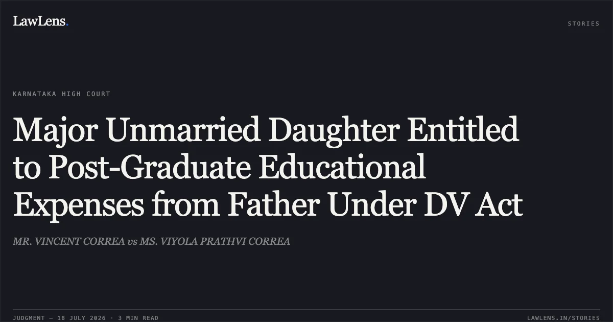 Major Unmarried Daughter Entitled to Post-Graduate Educational Expenses from Father Under DV Act. MR. VINCENT CORREA vs MS. VIYOLA PRATHVI CORREA. Karnataka High Court. LawLens