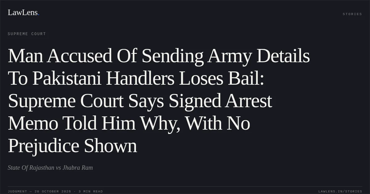 Man Accused Of Sending Army Details To Pakistani Handlers Loses Bail: Supreme Court Says Signed Arrest Memo Told Him Why, With No Prejudice Shown. State Of Rajasthan vs Jhabra Ram. Supreme Court. LawLens