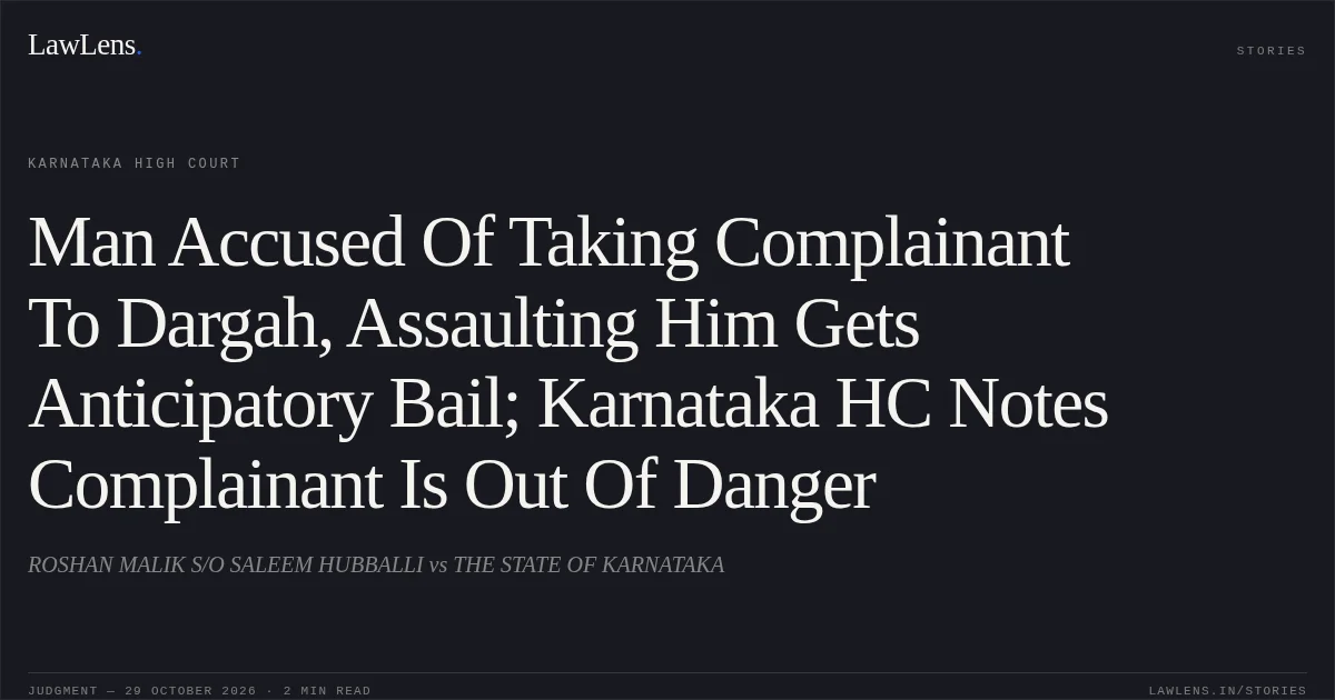 Man Accused Of Taking Complainant To Dargah, Assaulting Him Gets Anticipatory Bail; Karnataka HC Notes Complainant Is Out Of Danger. ROSHAN MALIK S/O SALEEM HUBBALLI vs THE STATE OF KARNATAKA. Karnataka High Court. LawLens