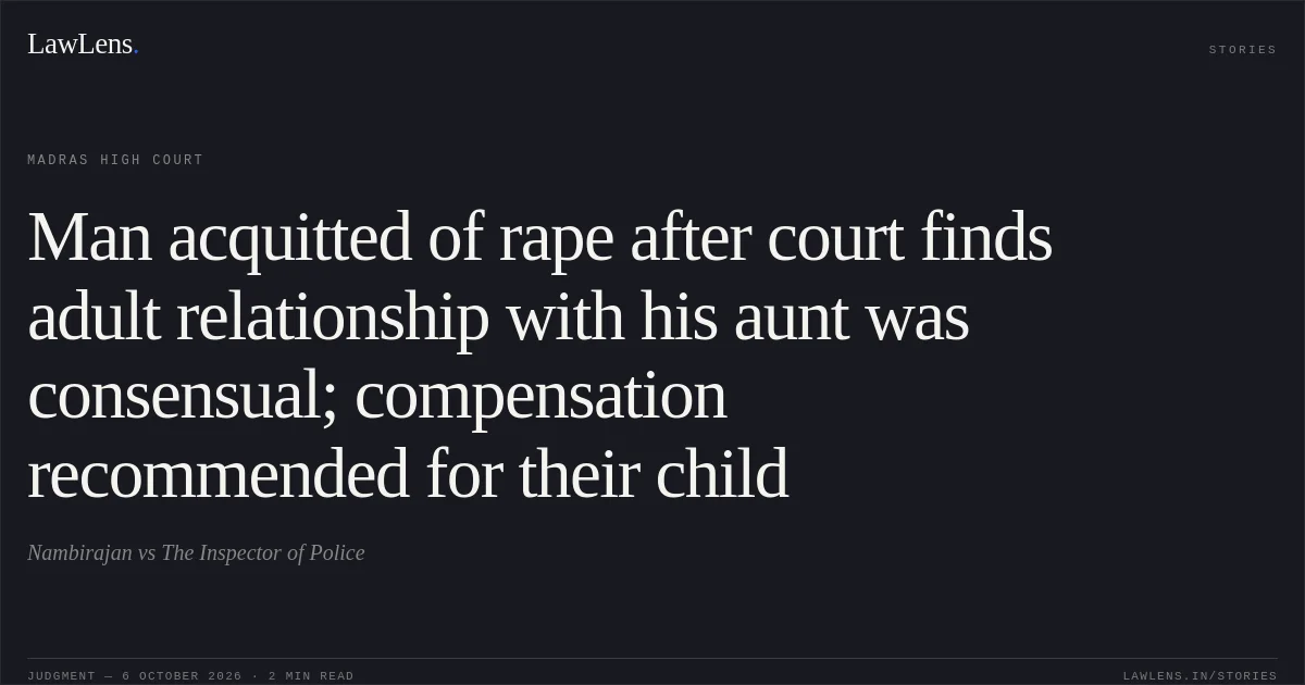 Man acquitted of rape after court finds adult relationship with his aunt was consensual; compensation recommended for their child. Nambirajan vs The Inspector of Police. Madras High Court. LawLens