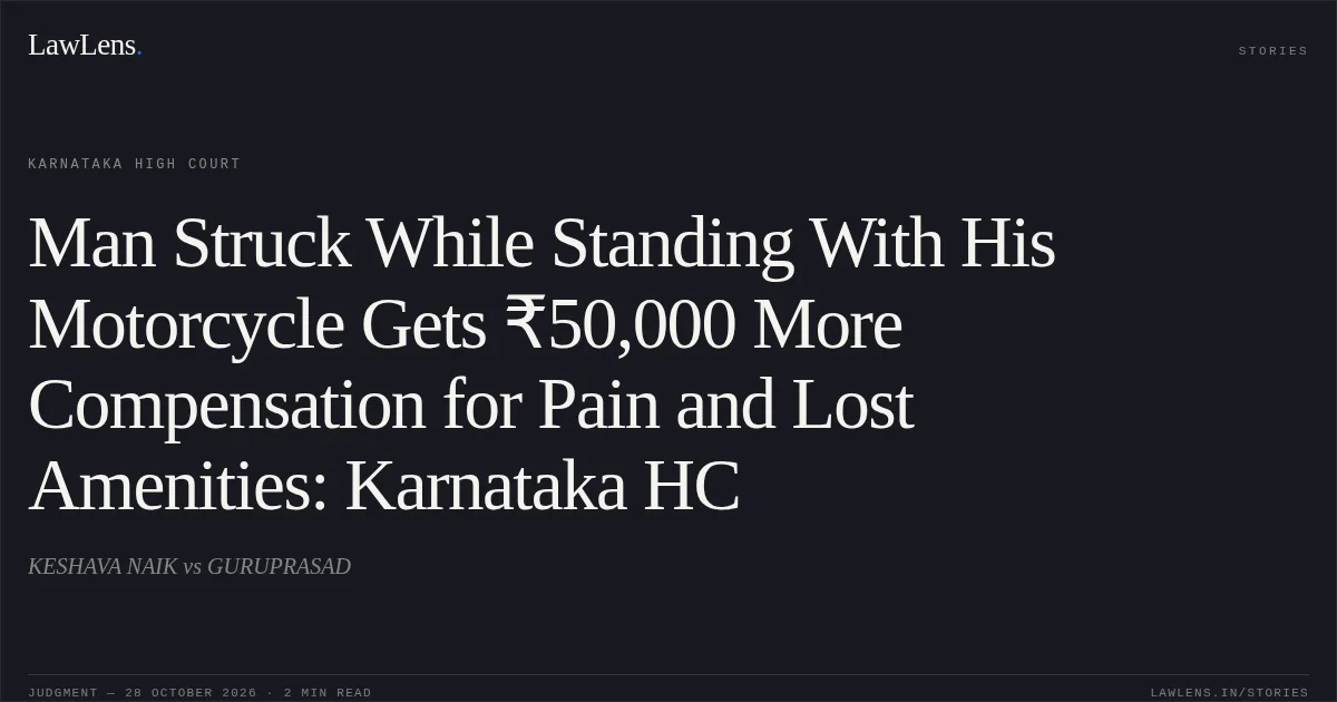 Man Struck While Standing With His Motorcycle Gets ₹50,000 More Compensation for Pain and Lost Amenities: Karnataka HC. KESHAVA NAIK vs GURUPRASAD. Karnataka High Court. LawLens