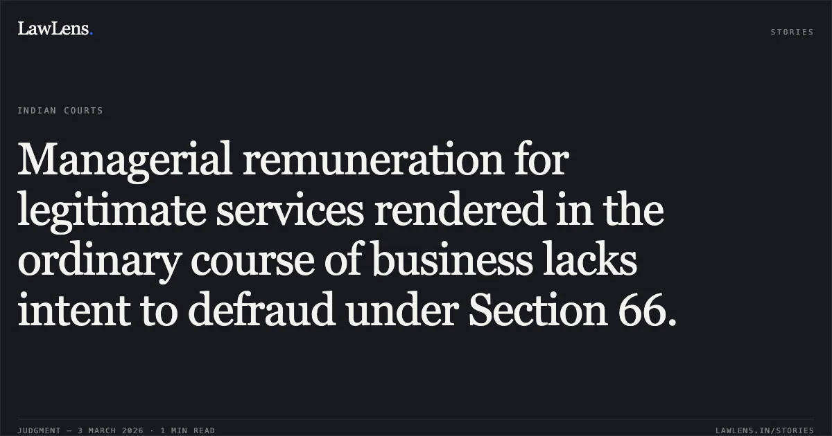 Managerial remuneration for legitimate services rendered in the ordinary course of business lacks intent to defraud under Section 66.. Mr. Rakshit Dhirajlal Doshi & Anr. v. Mr. Chirag Shah, Liquidator of M/s. Doshion Water Umbrella (Cuddalore) Pvt. Ltd., Company Appeal (AT) (Insolvency) No. 1855 of 2025.. NCLAT. LawLens