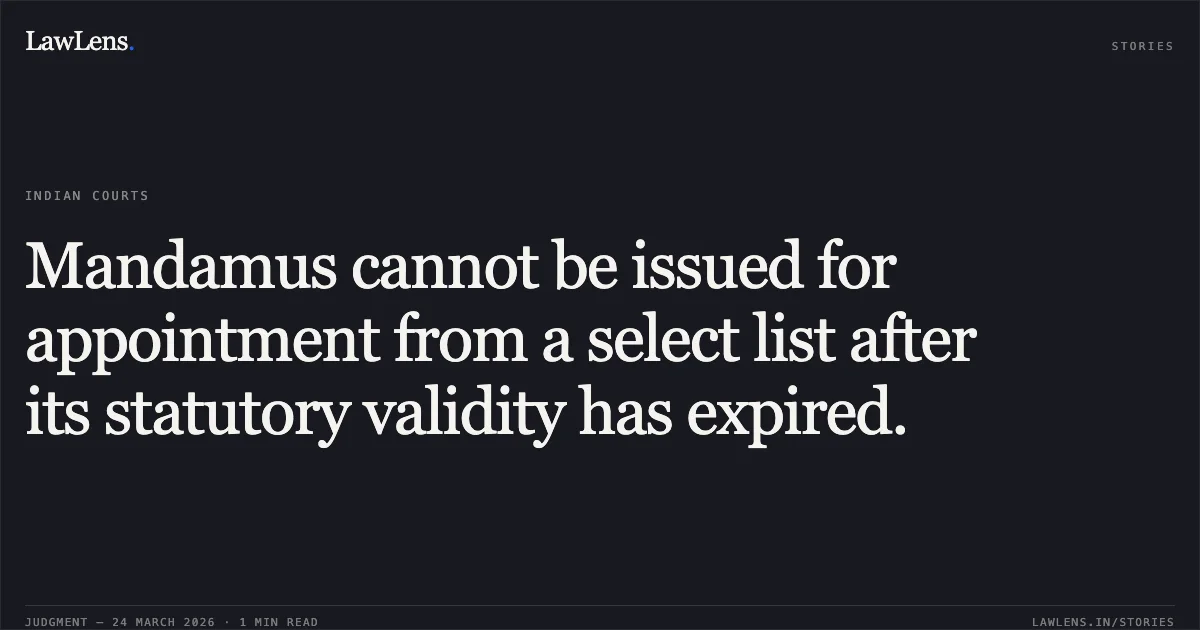 Mandamus cannot be issued for appointment from a select list after its statutory validity has expired.. The Patna High Court vs Chandan Kumar. Patna High Court. LawLens