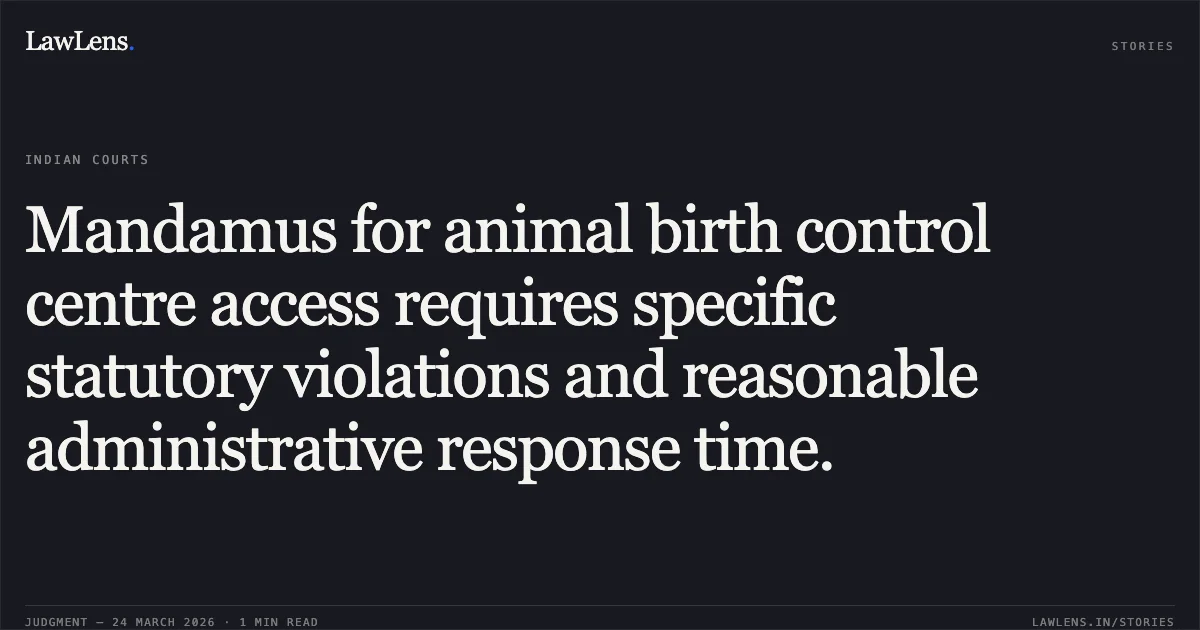 Mandamus for animal birth control centre access requires specific statutory violations and reasonable administrative response time.. HOPE FOR CRITTERS vs THE COMMISSIONER. Madras High Court. LawLens