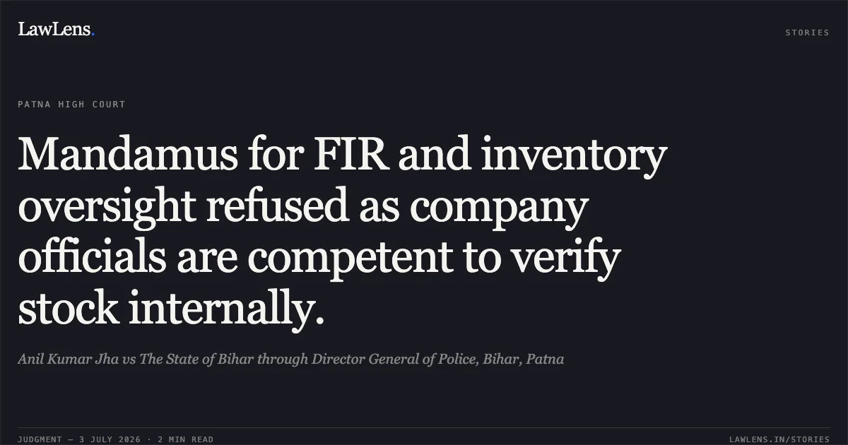 Mandamus for FIR and inventory oversight refused as company officials are competent to verify stock internally.. Anil Kumar Jha vs The State of Bihar through Director General of Police, Bihar, Patna. Patna High Court. LawLens