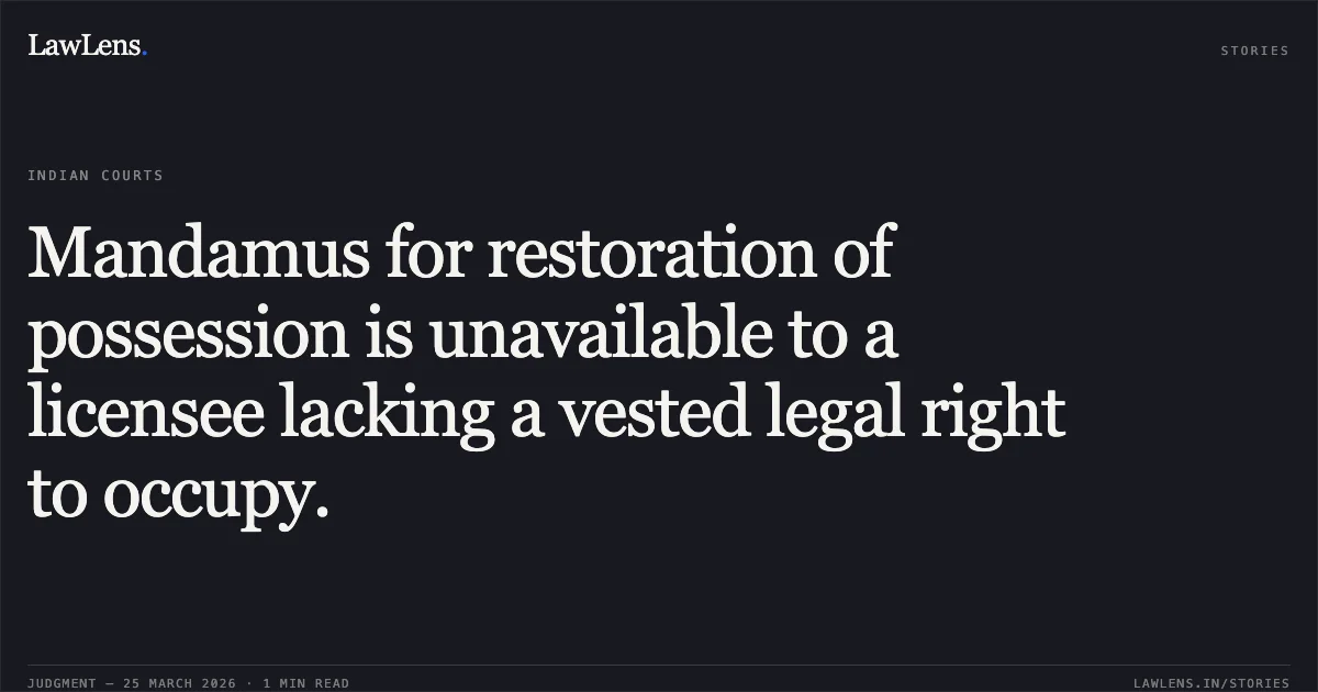 Mandamus for restoration of possession is unavailable to a licensee lacking a vested legal right to occupy.. AKHIL BHARATIYA SAFAI KAMDAR SANGATHAN vs THE STATE OF GUJARAT. Gujarat High Court. LawLens