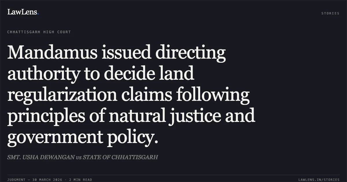 Mandamus issued directing authority to decide land regularization claims following principles of natural justice and government policy.. SMT. USHA DEWANGAN vs STATE OF CHHATTISGARH. Chhattisgarh High Court. LawLens