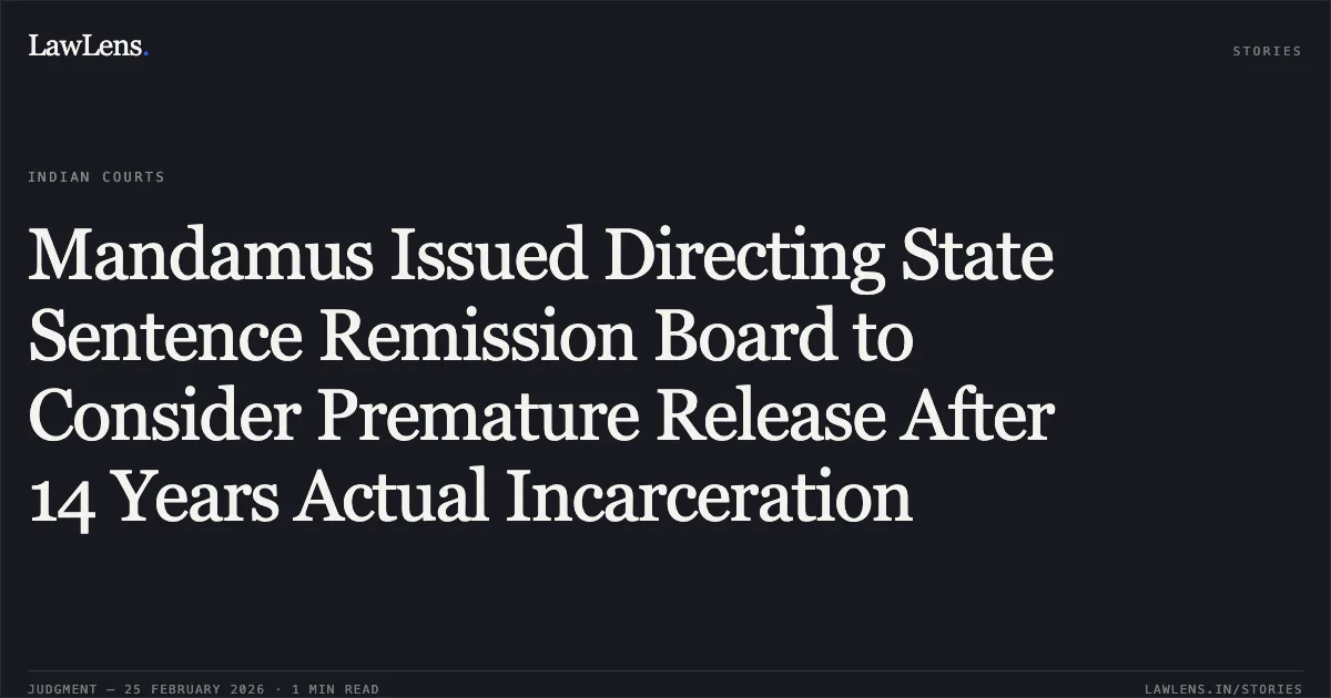 Mandamus Issued Directing State Sentence Remission Board to Consider Premature Release After 14 Years Actual Incarceration. Muslim Miyan v. The State of Bihar & Others [Criminal Writ Jurisdiction Case No. 2305 of 2025]. Patna High Court. LawLens