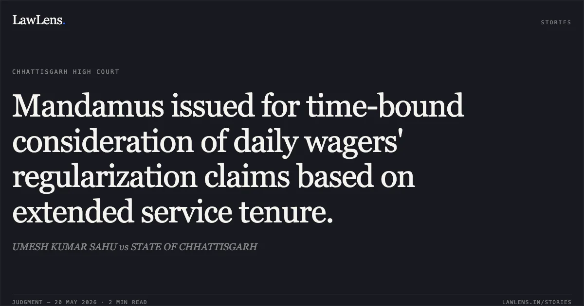 Mandamus issued for time-bound consideration of daily wagers' regularization claims based on extended service tenure.. UMESH KUMAR SAHU vs STATE OF CHHATTISGARH. Chhattisgarh High Court. LawLens