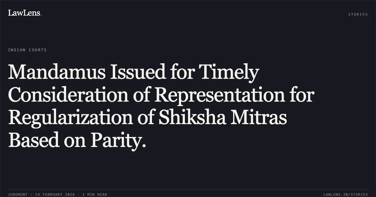 Mandamus Issued for Timely Consideration of Representation for Regularization of Shiksha Mitras Based on Parity.. Smt. Alka Saxena & Others v. State of Uttarakhand and Others [2026:UHC:1160]. Uttarakhand High Court. LawLens