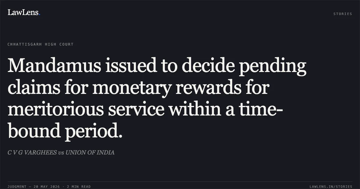 Mandamus issued to decide pending claims for monetary rewards for meritorious service within a time-bound period.. C V G VARGHEES vs UNION OF INDIA. Chhattisgarh High Court. LawLens