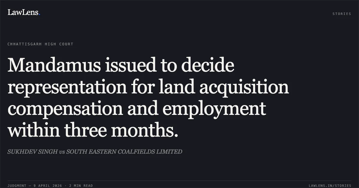Mandamus issued to decide representation for land acquisition compensation and employment within three months.. SUKHDEV SINGH vs SOUTH EASTERN COALFIELDS LIMITED. Chhattisgarh High Court. LawLens
