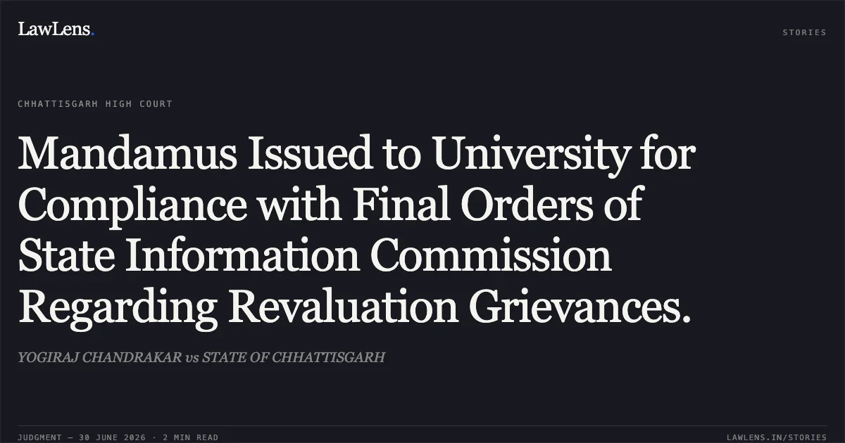 Mandamus Issued to University for Compliance with Final Orders of State Information Commission Regarding Revaluation Grievances.. YOGIRAJ CHANDRAKAR vs STATE OF CHHATTISGARH. Chhattisgarh High Court. LawLens