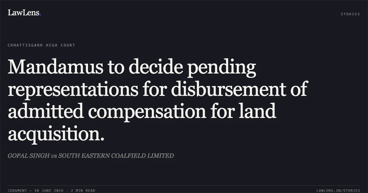 Mandamus to decide pending representations for disbursement of admitted compensation for land acquisition.. GOPAL SINGH vs SOUTH EASTERN COALFIELD LIMITED. Chhattisgarh High Court. LawLens