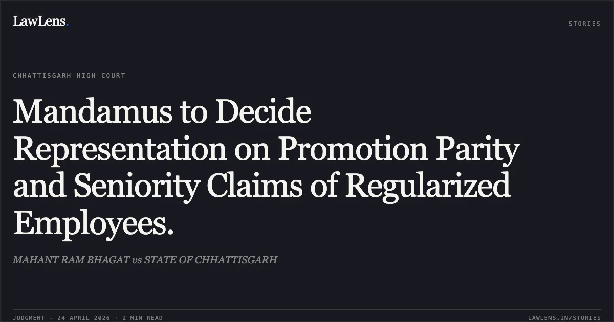 Mandamus to Decide Representation on Promotion Parity and Seniority Claims of Regularized Employees.. MAHANT RAM BHAGAT vs STATE OF CHHATTISGARH. Chhattisgarh High Court. LawLens