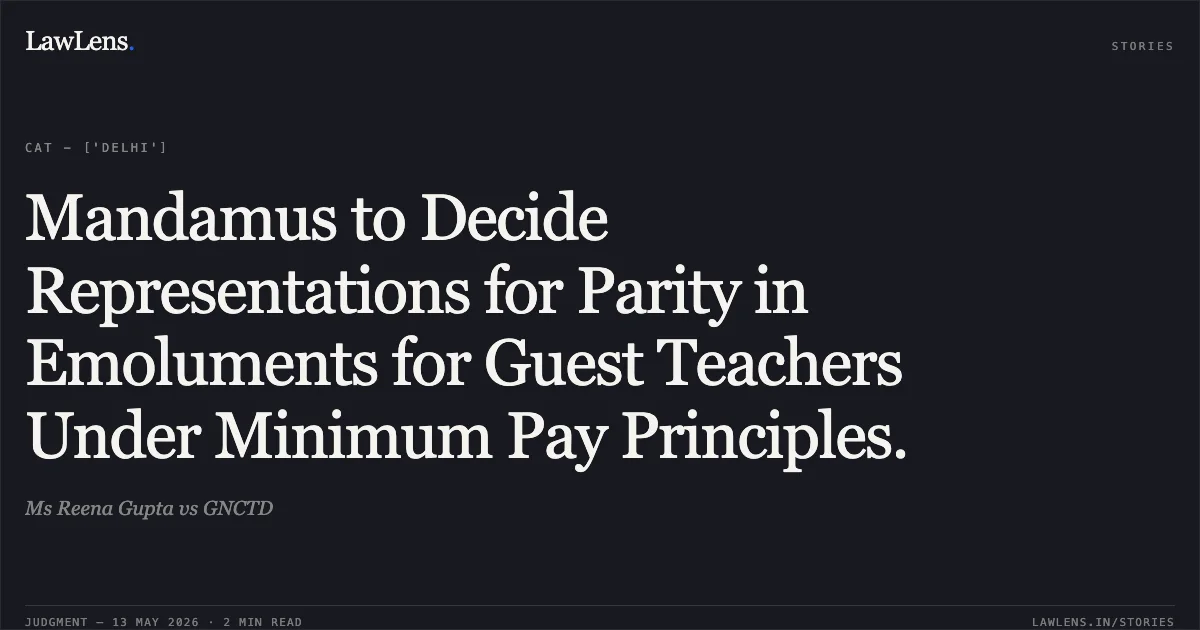 Mandamus to Decide Representations for Parity in Emoluments for Guest Teachers Under Minimum Pay Principles.. Ms Reena Gupta vs GNCTD. Central Administrative Tribunal. LawLens