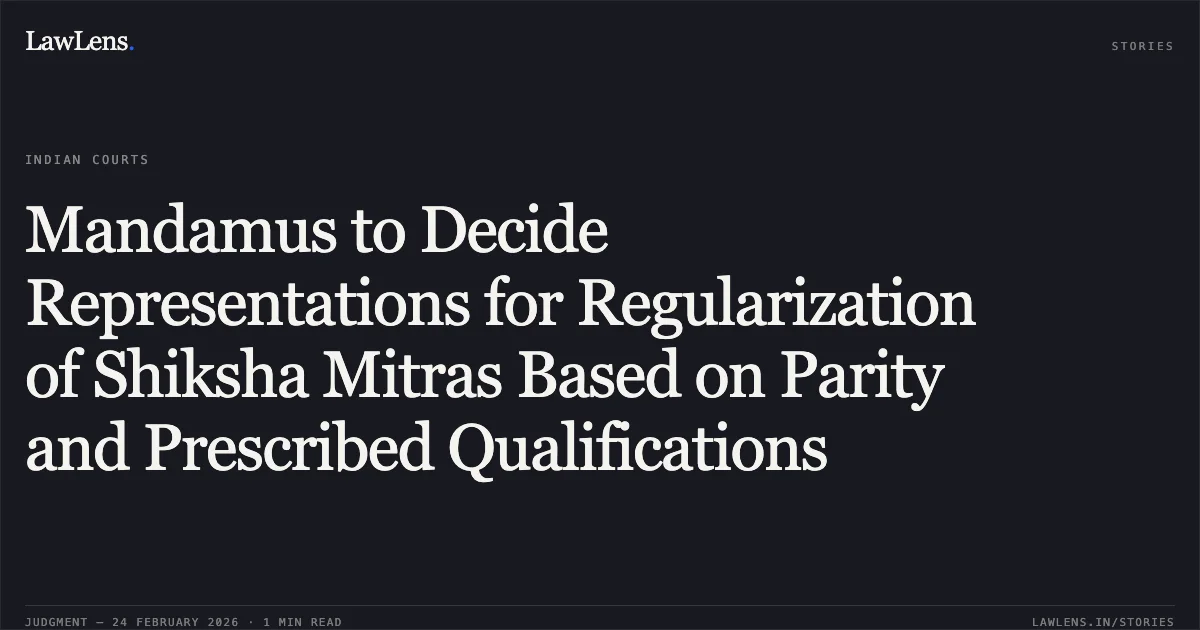 Mandamus to Decide Representations for Regularization of Shiksha Mitras Based on Parity and Prescribed Qualifications. Smt. Alka Saxena & Others v. State of Uttarakhand and Others [2026:UHC:1160]. Uttarakhand High Court. LawLens