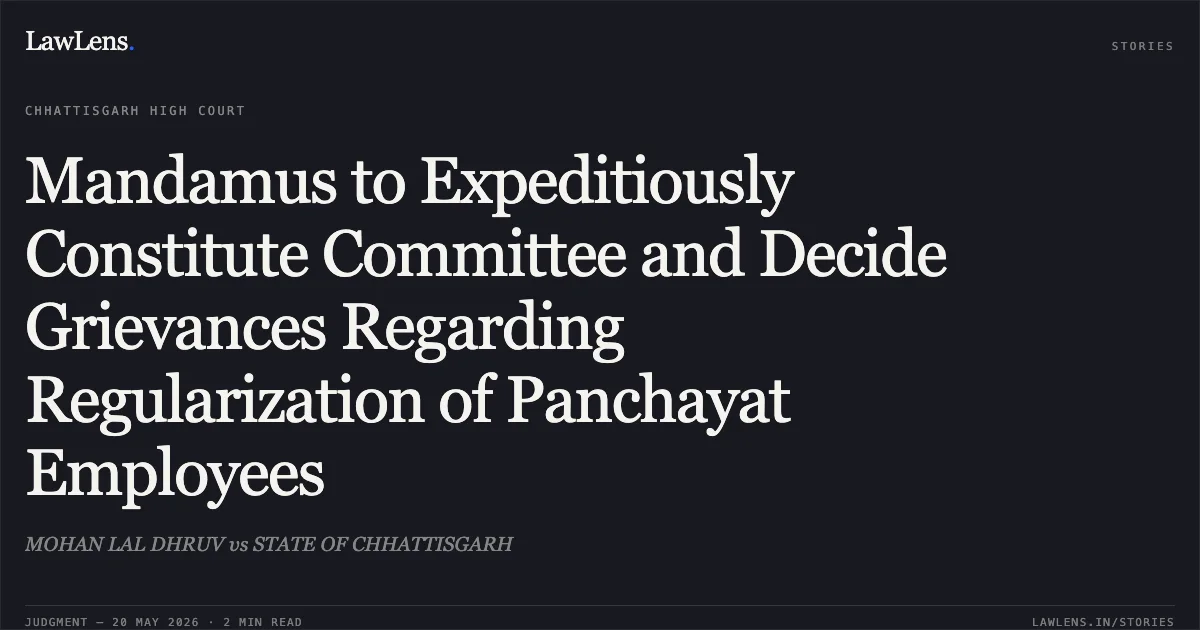 Mandamus to Expeditiously Constitute Committee and Decide Grievances Regarding Regularization of Panchayat Employees. MOHAN LAL DHRUV vs STATE OF CHHATTISGARH. Chhattisgarh High Court. LawLens