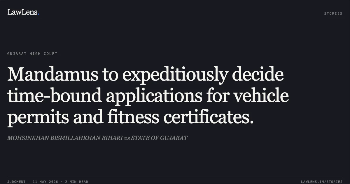 Mandamus to expeditiously decide time-bound applications for vehicle permits and fitness certificates.. MOHSINKHAN BISMILLAHKHAN BIHARI vs STATE OF GUJARAT. Gujarat High Court. LawLens