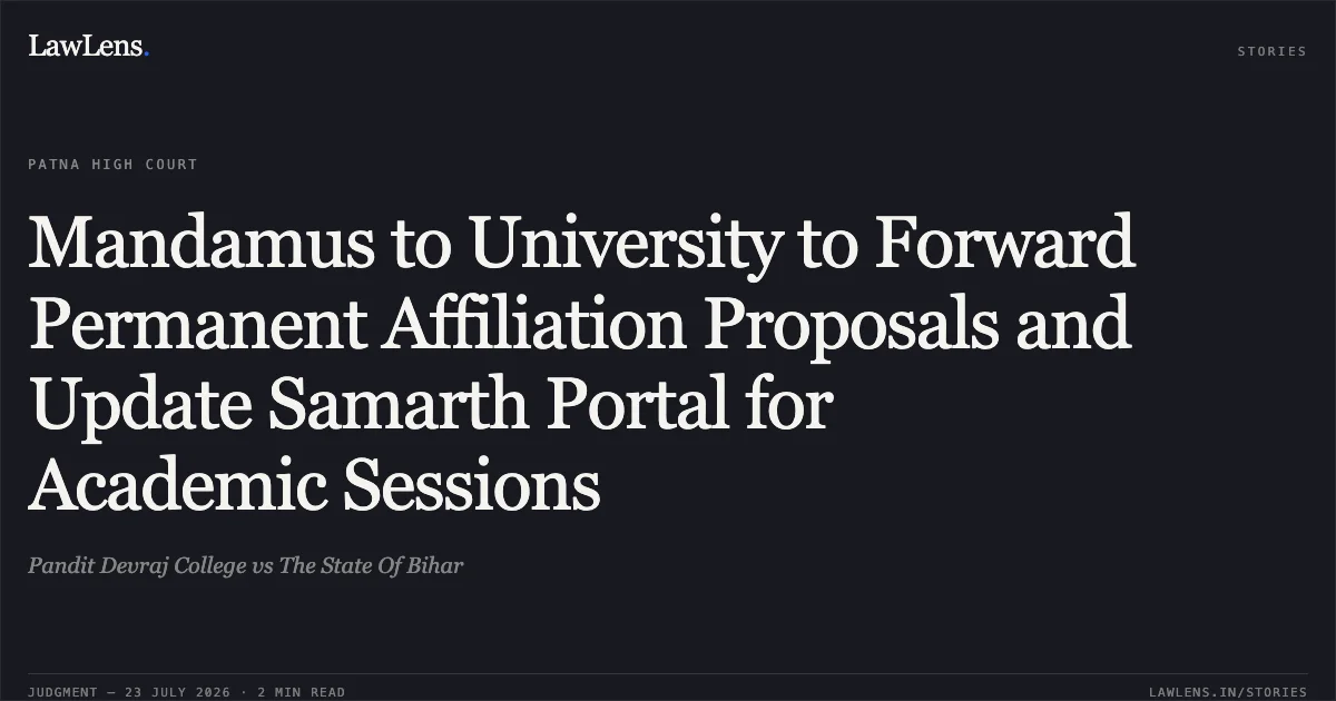 Mandamus to University to Forward Permanent Affiliation Proposals and Update Samarth Portal for Academic Sessions. Pandit Devraj College vs The State Of Bihar. Patna High Court. LawLens