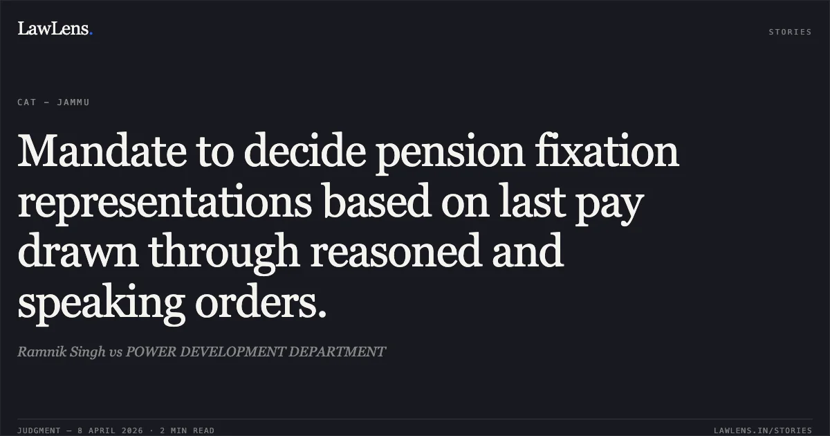 Mandate to decide pension fixation representations based on last pay drawn through reasoned and speaking orders.. Ramnik Singh vs POWER DEVELOPMENT DEPARTMENT. Central Administrative Tribunal. LawLens