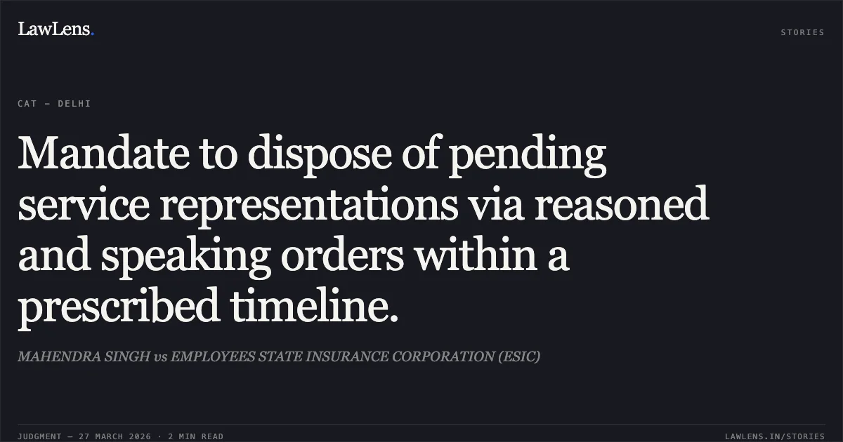 Mandate to dispose of pending service representations via reasoned and speaking orders within a prescribed timeline.. MAHENDRA SINGH vs EMPLOYEES STATE INSURANCE CORPORATION (ESIC). CAT - Delhi. LawLens