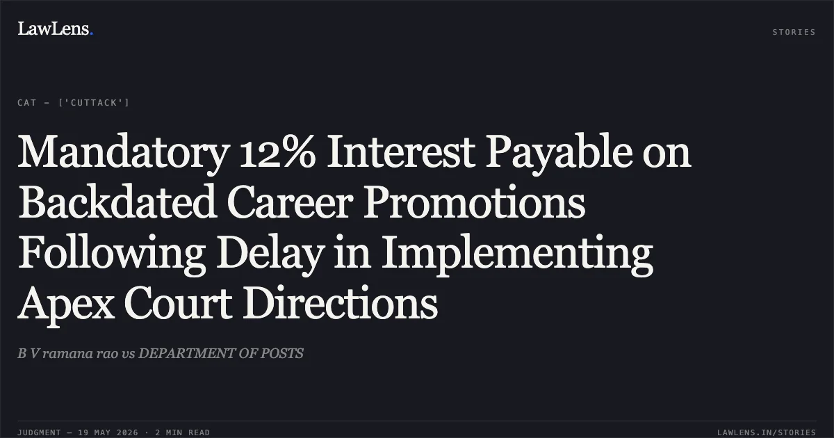 Mandatory 12% Interest Payable on Backdated Career Promotions Following Delay in Implementing Apex Court Directions. B V ramana rao vs DEPARTMENT OF POSTS. Central Administrative Tribunal. LawLens