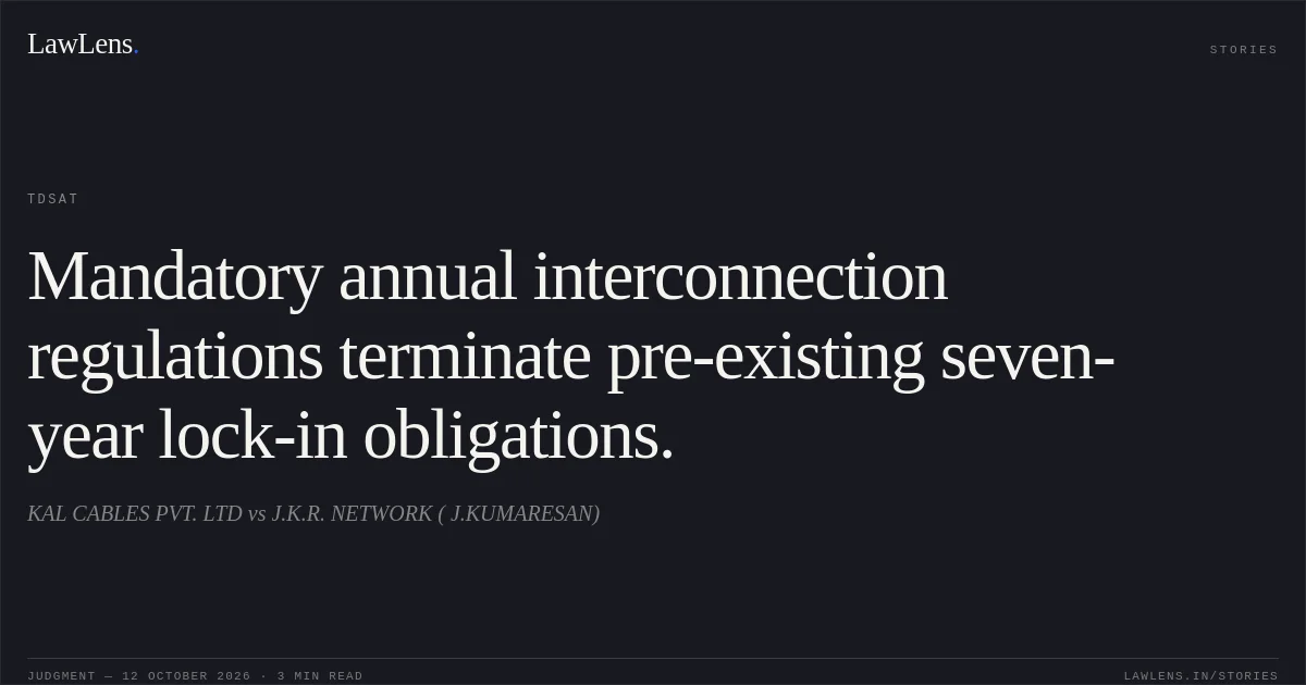 Mandatory annual interconnection regulations terminate pre-existing seven-year lock-in obligations.. KAL CABLES PVT. LTD vs J.K.R. NETWORK ( J.KUMARESAN). TDSAT. LawLens