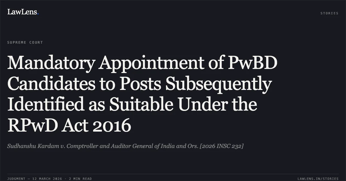 Mandatory Appointment of PwBD Candidates to Posts Subsequently Identified as Suitable Under the RPwD Act 2016. Sudhanshu Kardam v. Comptroller and Auditor General of India and Ors. [2026 INSC 232]. Supreme Court. LawLens