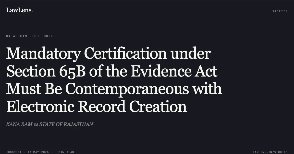 Mandatory Certification under Section 65B of the Evidence Act Must Be Contemporaneous with Electronic Record Creation. KANA RAM vs STATE OF RAJASTHAN. Rajasthan High Court. LawLens