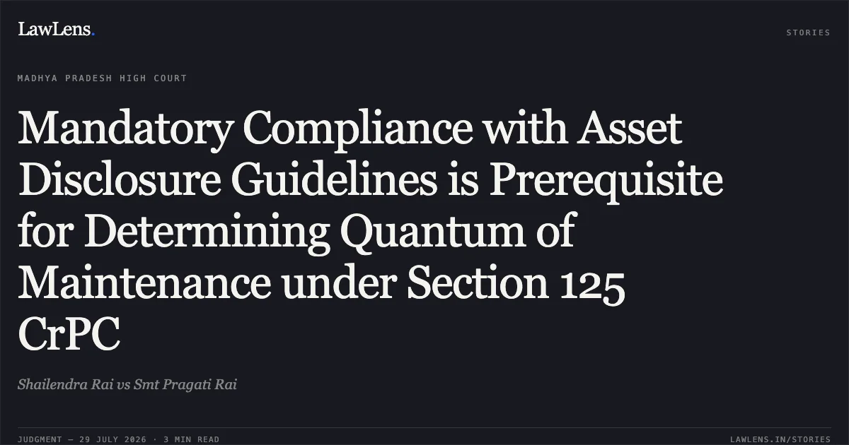 Mandatory Compliance with Asset Disclosure Guidelines is Prerequisite for Determining Quantum of Maintenance under Section 125 CrPC. Shailendra Rai vs Smt Pragati Rai. Madhya Pradesh High Court. LawLens