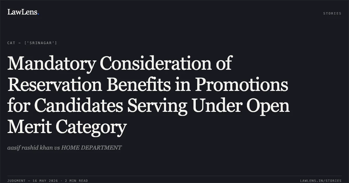 Mandatory Consideration of Reservation Benefits in Promotions for Candidates Serving Under Open Merit Category. aasif rashid khan vs HOME DEPARTMENT. Central Administrative Tribunal. LawLens