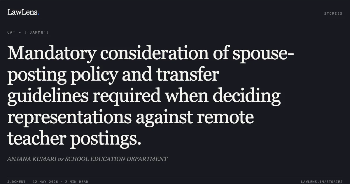 Mandatory consideration of spouse-posting policy and transfer guidelines required when deciding representations against remote teacher postings.. ANJANA KUMARI vs SCHOOL EDUCATION DEPARTMENT. Central Administrative Tribunal. LawLens
