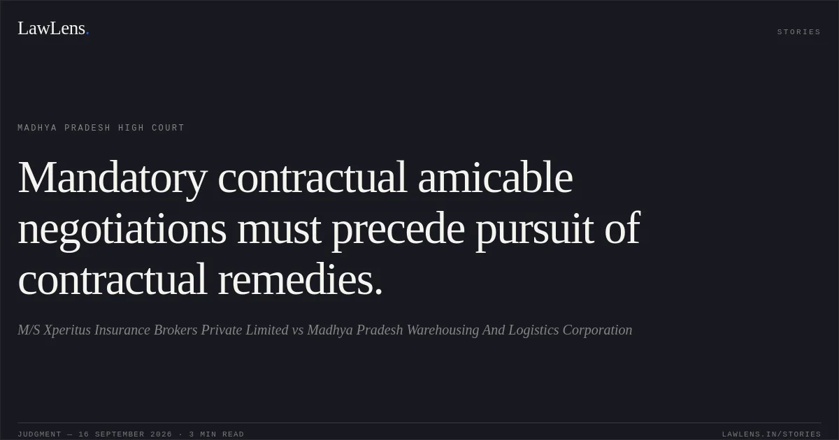 Mandatory contractual amicable negotiations must precede pursuit of contractual remedies.. M/S Xperitus Insurance Brokers Private Limited vs Madhya Pradesh Warehousing And Logistics Corporation. Madhya Pradesh High Court. LawLens