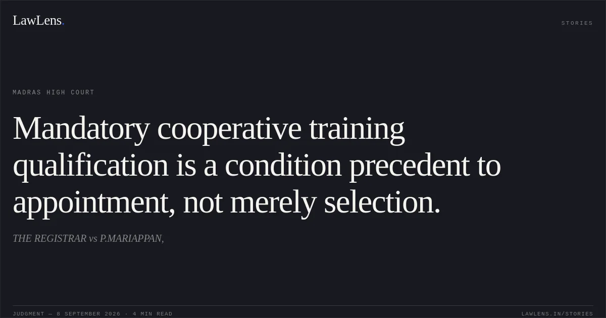 Mandatory cooperative training qualification is a condition precedent to appointment, not merely selection.. THE REGISTRAR vs P.MARIAPPAN,. Madras High Court. LawLens
