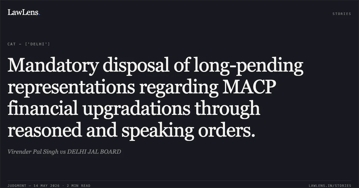 Mandatory disposal of long-pending representations regarding MACP financial upgradations through reasoned and speaking orders.. Virender Pal Singh vs DELHI JAL BOARD. Central Administrative Tribunal. LawLens