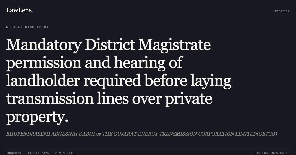 Mandatory District Magistrate permission and hearing of landholder required before laying transmission lines over private property.. BHUPENDRASINH ABHESINH DABHI vs THE GUJARAT ENERGY TRANSMISSION CORPORATION LIMITED(GETCO). Gujarat High Court. LawLens